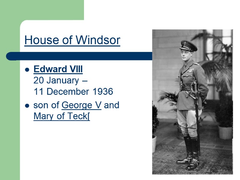 House of Windsor Edward VIII 20 January – 11 December 1936  son of